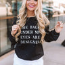 The Bags Under My Eyes Sweatshirt In Black Image - 1